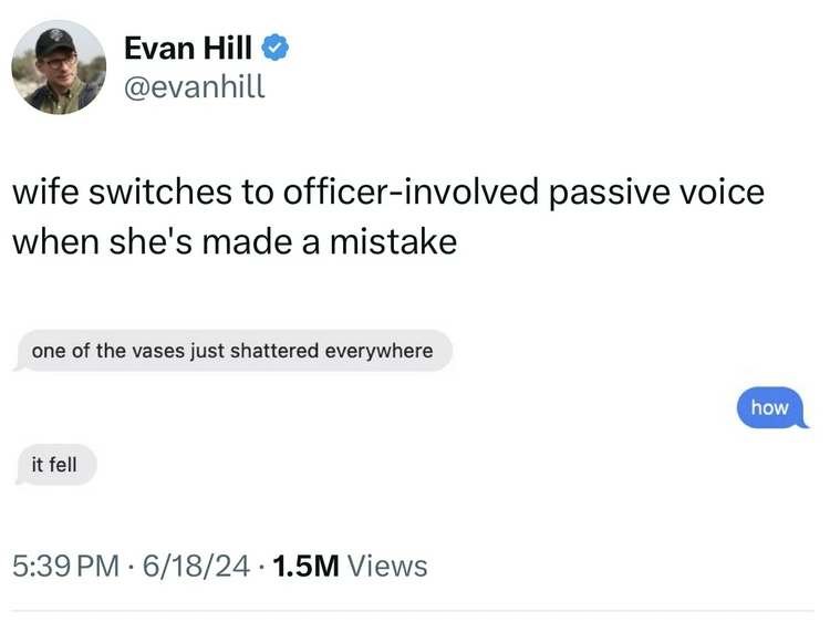 screenshot - Evan Hill wife switches to officerinvolved passive voice when she's made a mistake one of the vases just shattered everywhere it fell 61824 1.5M Views how